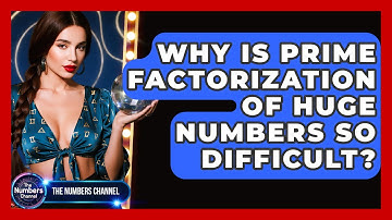 Why Is Prime Factorization Of Huge Numbers So Difficult? - The Numbers Channel