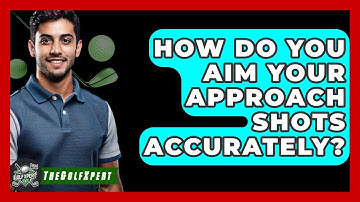 How Do You Aim Your Approach Shots Accurately? - The Golf Xpert