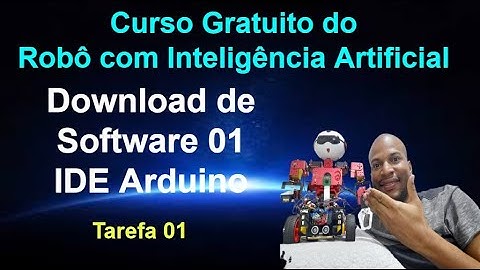 Tarefa de Casa 01 - Download de Software 01 - IDE Arduino - Curso Gratuito do Robô com IA