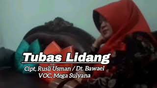 TUBAS LIDANG. Cipt, Rusli Usman / Dt. Bawel. Voc, Mega Sulyana