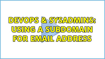 DevOps & SysAdmins: Using a subdomain for email address (2 Solutions!!)
