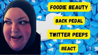 FOODIE BEAUTY BACK PEDAL TWITTER PEEPS REACT