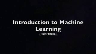 Introduction to Machine Learning (Part Three)