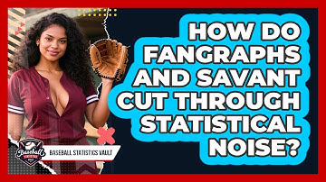 How Do FanGraphs And Savant Cut Through Statistical Noise? - Baseball Statistics Vault