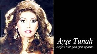 Ayşe Tunalı ~ Akşam Olur Gizli Gizli Ağlarım
