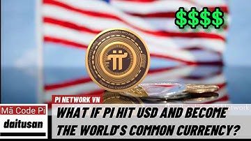 Pi network - Sẽ ra sao nếu Pi Coin đánh bật USD và trở thành đồng tiền chung của thế giới? | PI...