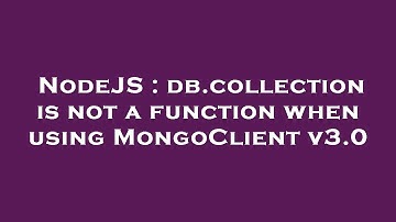 NodeJS : db.collection is not a function when using MongoClient v3.0