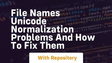 file names unicode normalization problems and how to fix them