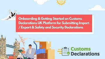 Onboarding & Getting Started on Customs Declarations UK Platform for Submitting Declarations