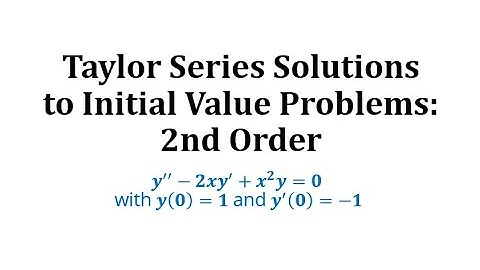 Taylor Series Solutions to Initial Value Problems - 2nd Order