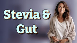 How Does Stevia Affect Gut Health and Digestion