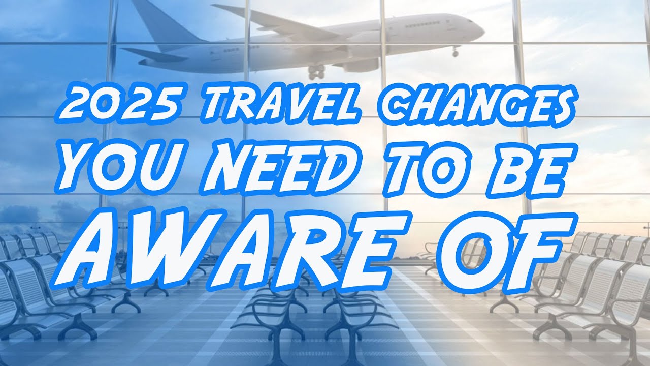 New Travel Rules You Need To Know In 2025 - YouTube