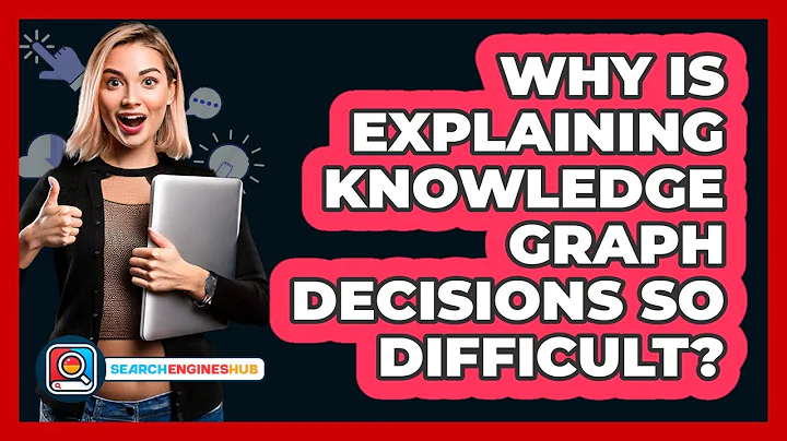 Why Is Explaining Knowledge Graph Decisions So Difficult? - SearchEnginesHub.com