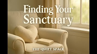 The Quiet Space #02 - Finding Your Sanctuary