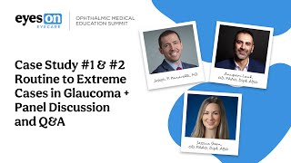 Ophthalmic Medical Education Summit 2022: Case Study #1 & #2 Routine to Extreme Cases in Glaucoma