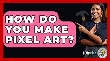 How Do You Make Pixel Art? - LearnToDIY360.com