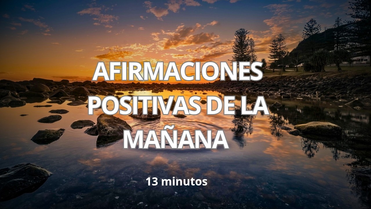 13 minutos de AFIRMACIÓNES PARA TENER UN BUEN DÍA (🚀 PURO PODER)
