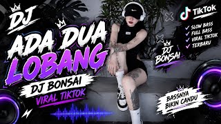DJ ADA DUA LOBANG - DJ BONSAI VIRAL TIKTOK