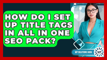 How Do I Set Up Title Tags In All In One SEO Pack? - WP Solutions Guru