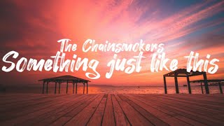 The Chainsmokers - Something just like this (Lyrics)