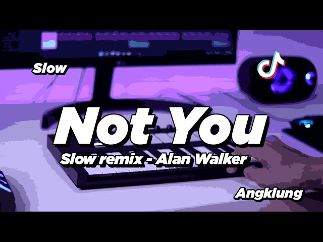 DJ NOT YOU SLOW ANGKLUNG | VIRAL TIK TOK class=