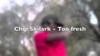 Chip Skilark - too freash