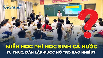 MIỄN HỌC PHÍ HỌC SINH CẢ NƯỚC: Tư thục, dân lập được HỖ TRỢ BAO NHIÊU? | CafeLand