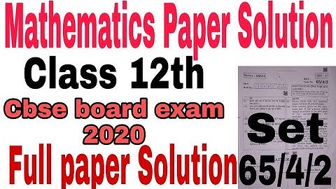 Mathematics Class 12 Paper Solution | Cbse board exam 2020 | set 2 Solution 65/4/2
