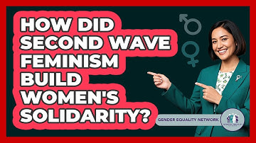 How Did Second Wave Feminism Build Women