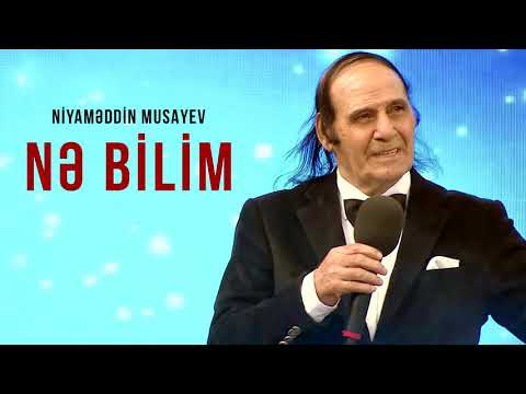 Niyaməddin Musayev – Nə bilim