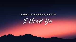 Sabai, With Løve & RYYZN - I Need Ya (Lyrics)