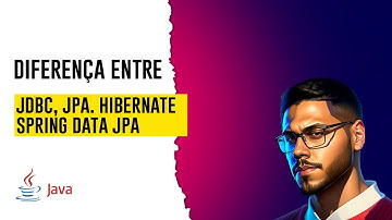 NÃO faça mais confusão | JDBC, JPA, Hibernate e Spring Data JPA