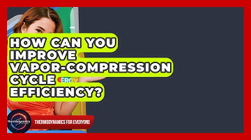 How Can You Improve Vapor-Compression Cycle Efficiency? - Thermodynamics For Everyone