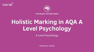 CPD Video: Holistic Marking in AQA A Level Psychology - Explained