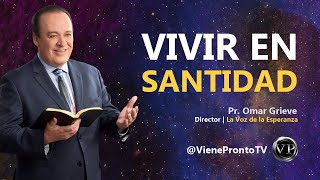 Vivir en Santidad  Pr. Omar Grieve