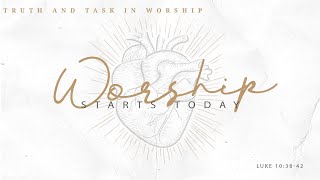 2022 09 18 Worship Starts Today  Truth and Task in Worship   Message Four