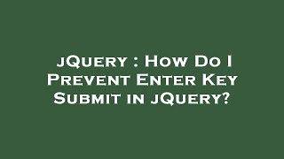 jQuery : How Do I Prevent Enter Key Submit in jQuery?