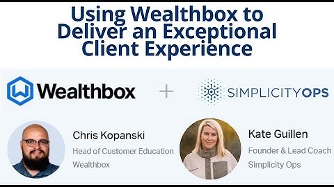 Using Wealthbox to Deliver an Exceptional Client Experience