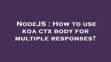 NodeJS : How to use koa ctx body for multiple responses?
