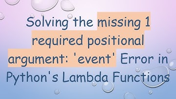 Solving the missing 1 required positional argument: 