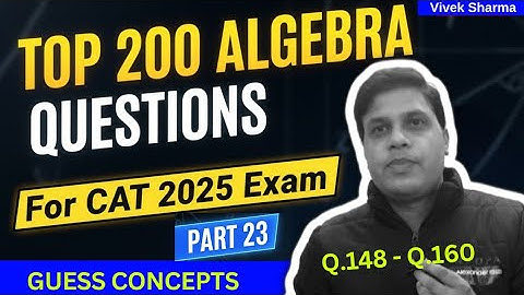 Top 200 Algebra Questions for CAT 2025 ( Part 23 ) by Vivek Sharma | Boost Your Quant Score