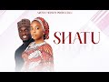 SHATU HAIRAT ABDULLAHI SHATU AUDIO MUSIC Starring AISHA SOBA X SHAMSU DAN IYA 2025 