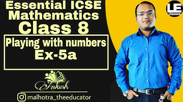 Playing with numbers | ICSE Class 8 maths Ex 5a | Numbers | Essential ICSE mathematics