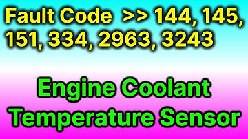 coolant Temperature sensor problem | fault code 144, 145, 151, 334, 2963, 3243