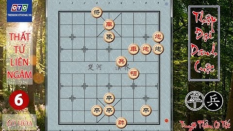 Cờ thế nổi tiếng - Thập đại danh cuộc - Thất tử liên ngâm (Cục 6)