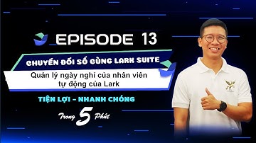 Video 13: Set up phiếu xin nghỉ phép và tự động đưa toàn bộ lịch nghỉ vào  Lark Calendar
