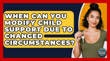 When Can You Modify Child Support Due To Changed Circumstances? - Second Chance Journey