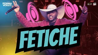 Pedrinha Moraes - FETICHE (DVD Fazendo o som - parte II)