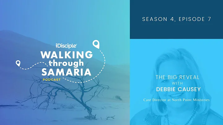 Walking Through Samaria: "The Big Reveal" - Debbie...