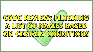 Code Review: Filtering a list of names based on certain conditions (3 Solutions!!)